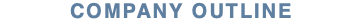 Company outline